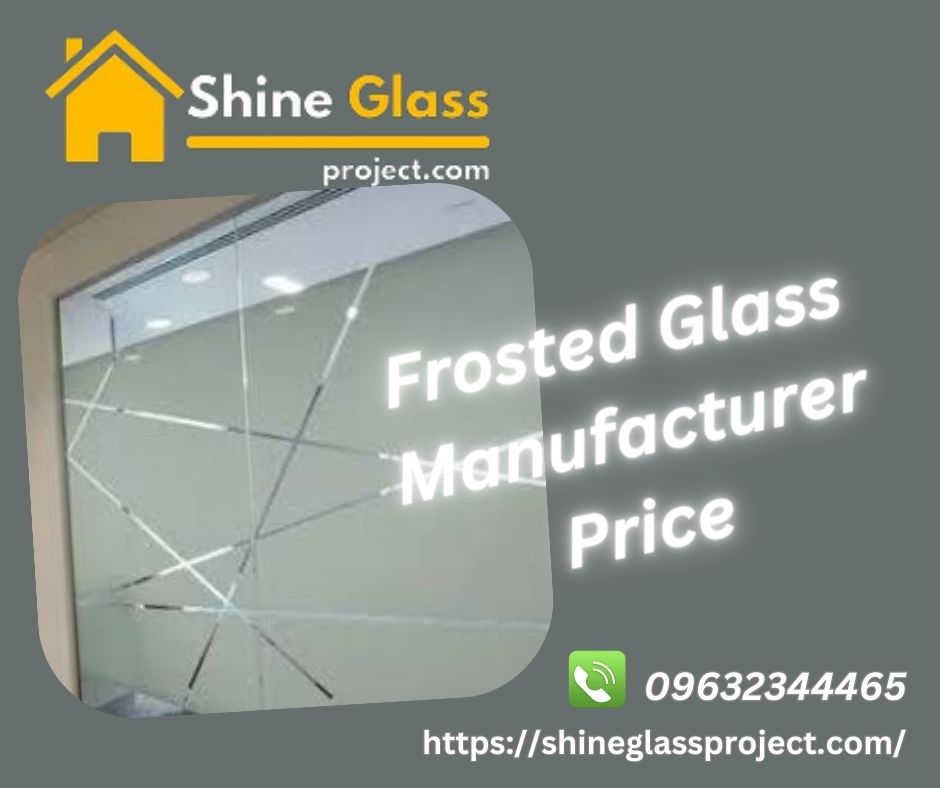 Frosted Glass Manufacturer Price