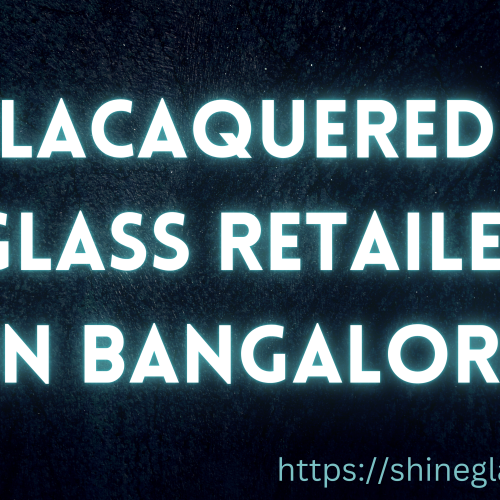 Lacaquered glass retailer in bangalore 