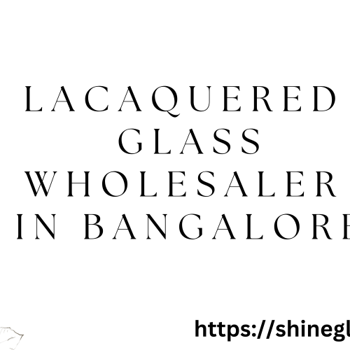 Lacaquered glass wholesaler in bangalore 