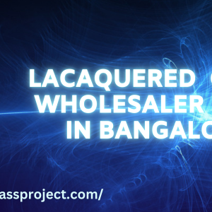 LACAQUERED GLASS WHOLESALER PRICE IN BANGALORE