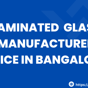 LAMINATED GLASS MANUFACTURER PRICE IN BANGALORE