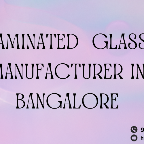 LAMINATED  GLASS MANUFACTURER IN BANGALORE