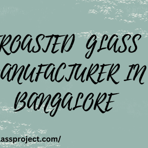 FROASTED  GLASS MANUFACTURER IN BANGALORE