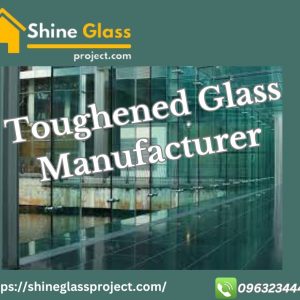 Toughened Glass Manufacturer