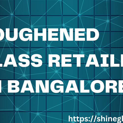 Toughened glass retailer in bangalore 