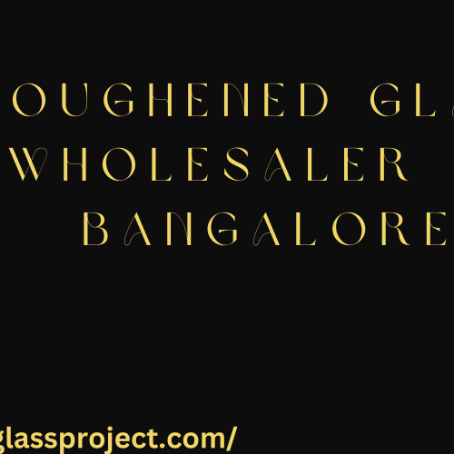 Toughened glass wholesaler in bangalore